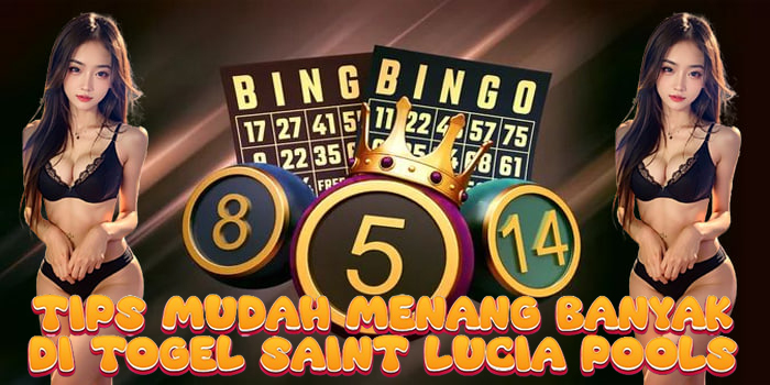 Tips Mudah Menang Banyak di Togel Saint Lucia Pools