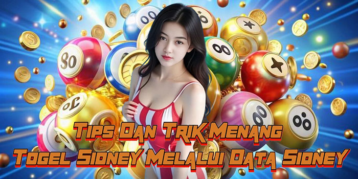 Tips Dan Trik Menang Togel Sidney Melalui Data Sidney