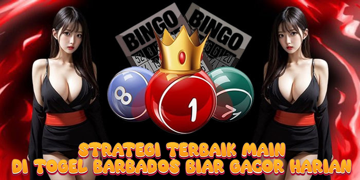 Strategi Terbaik Main di Togel Barbados Biar Gacor Harian