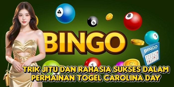 Trik Jitu dan Rahasia Sukses dalam Permainan Togel Carolina Day