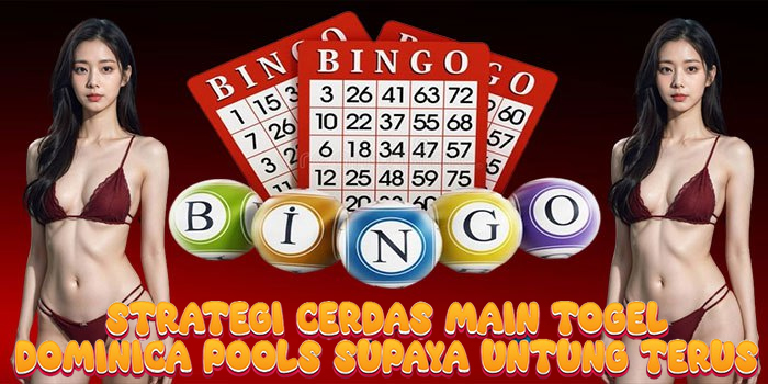 Strategi Cerdas Main Togel Dominica Pools Supaya Untung Terus
