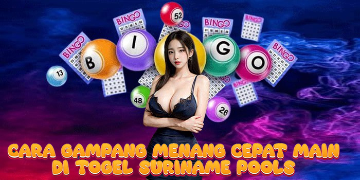 Cara Gampang Menang Cepat Main di Togel Suriname Pools