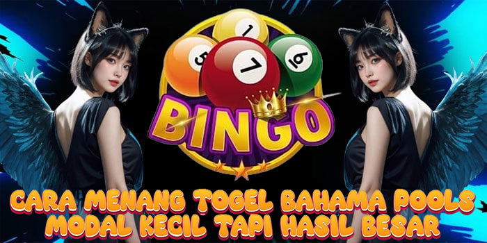 Cara Menang Togel Bahama Pools Modal Kecil Tapi Hasil Besar