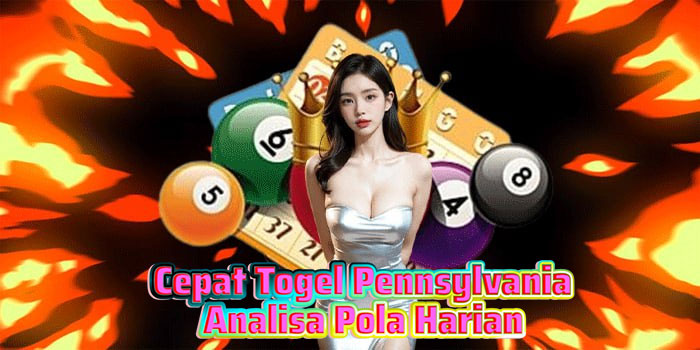 Cepat Togel Pennsylvania Analisa Pola Harian