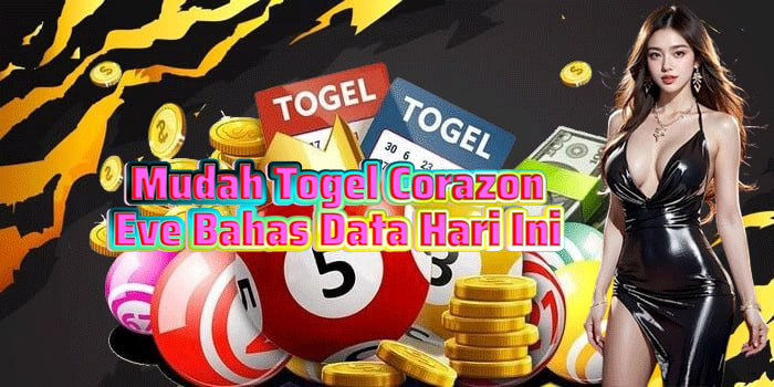 Mudah Togel Corazon Eve Bahas Data Hari Ini