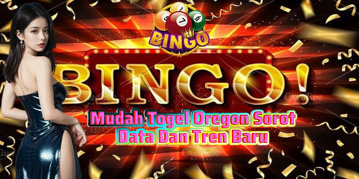 Mudah Togel Oregon Sorot Data Dan Tren Baru
