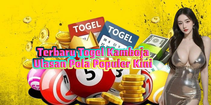 Terbaru Togel Kamboja Ulasan Pola Populer Kini